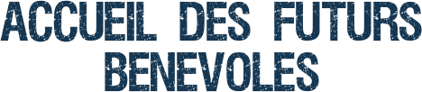 Accueil des futurs benevoles